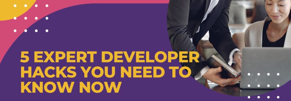 5 Expert Developer Hacks You Need to Know Now