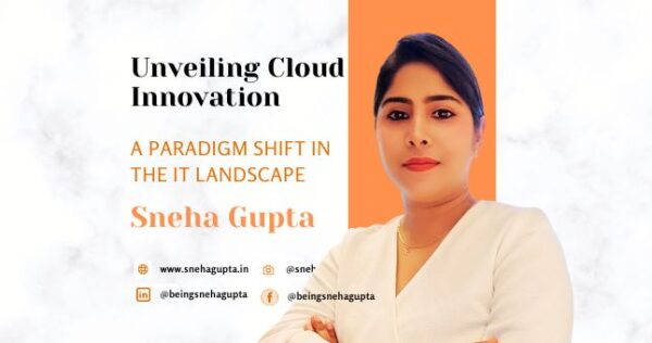 Unveiling Cloud Innovation by Sneha Gupta
