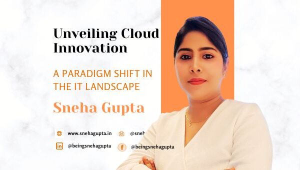 Unveiling Cloud Innovation by Sneha Gupta