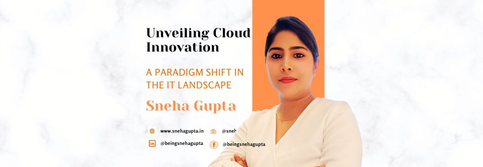 Unveiling Cloud Innovation by Sneha Gupta